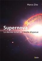 Couverture du livre « Supernova, le dernier éclat de l'étoile disparue » de Marco Zito aux éditions Belin