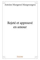 Couverture du livre « Rejete et approuve en amour » de Mungenzi Mangwangwa aux éditions Edilivre