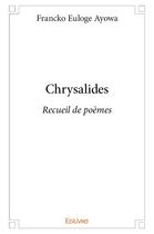 Couverture du livre « Chrysalides » de Ayowa Francko Euloge aux éditions Edilivre