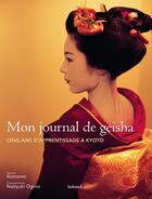 Couverture du livre « Mon journal de geisha ; cinq ans d'apprentissage à Kyoto » de Komomo/Ogino aux éditions La Martiniere