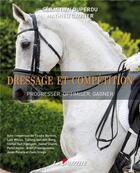 Couverture du livre « Dressage et Compétition : progresser, optimiser, gagner » de Duperdu Sebastien aux éditions Lavauzelle