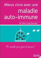 Couverture du livre « Mieux vivre avec une maladie auto-immune ; 70 conseils pour gérer et assurer ! » de Jean-Loup Dervaux aux éditions Dangles