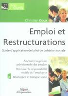 Couverture du livre « Emploi et restructurations - guide d'application de la loi de cohesion sociale » de Christian Goux aux éditions Organisation