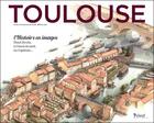 Couverture du livre « Toulouse ; l'histoire en images » de  aux éditions Privat