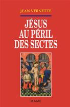 Couverture du livre « Jesus au peril des sectes » de Jean Vernette aux éditions Mame