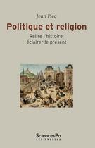 Couverture du livre « Religion et politique ; relire l'histoire, éclairer le présent » de Jean Picq aux éditions Presses De Sciences Po