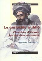 Couverture du livre « Le genocide oublie - chretiens d'orient, les derniers arameens » de De Courtois aux éditions Ellipses