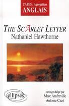 Couverture du livre « The scarlet letter ; nathaniel hawthorne » de Caze Amfreville aux éditions Ellipses