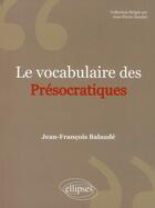 Couverture du livre « Le vocabulaire des presocratiques » de Balaude J-F. aux éditions Ellipses