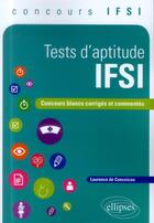 Couverture du livre « Test d'aptitude IFSI ; concours blancs corrigés et commentés » de Laurence De Conceicao aux éditions Ellipses