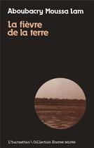 Couverture du livre « La fièvre de la terre » de Aboubacry Moussa Lam aux éditions L'harmattan