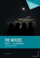 Couverture du livre « The witches t.1 ; la prophétie » de Sanchez Fernandez Je aux éditions Publibook