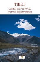 Couverture du livre « Tibet ; combat pour la vérité, contre la désinformation » de Bernard Marechal aux éditions Le Livre Actualite