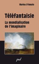 Couverture du livre « Téléfantaisie ; la mondialisation de l'imaginaire » de Marina D' Amato aux éditions Les Presses De L'universite Laval (pul)