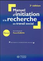 Couverture du livre « Manuel d'initiation à la recherche en travail social (3e édition) » de Pascal Lievre et . Collectif aux éditions Ehesp