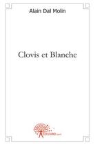 Couverture du livre « Clovis et Blanche » de Alain Dal Molin aux éditions Edilivre