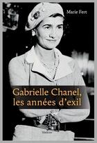 Couverture du livre « GABRIELLE CHANEL, LES ANNEES D'EXIL » de Marie Fert aux éditions Slatkine