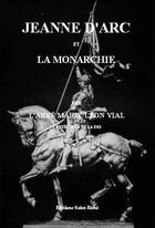 Couverture du livre « Jeanne d'Arc et la monarchie » de Marie-Leon Vial aux éditions Saint-remi