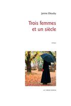 Couverture du livre « Trois femmes et un siècle » de Janine Elkouby aux éditions Le Verger
