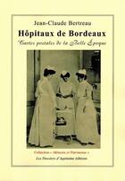 Couverture du livre « Hopitaux de Bordeaux ; cartes postales de la Belle Epoque » de Jean-Claude Bertreau aux éditions Dossiers D'aquitaine
