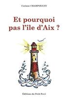 Couverture du livre « Et pourquoi pas l'île d'Aix ? » de Corinne Champougny aux éditions Petit Pave