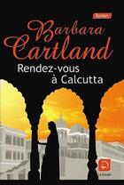 Couverture du livre « Rendez-vous à Calcutta » de Barbara Cartland aux éditions Editions De La Loupe