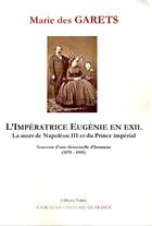 Couverture du livre « L'Impératrice Eugénie en exil. La mort de Napoléon II et du prince impérial (1870-1880) » de Marie Des Garets aux éditions Paleo