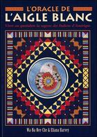 Couverture du livre « L'oracle de l'aigle blanc ; vivre au quotidien la sagesse des indiens d'Amérique » de Wa-Na-Nee-Che et Eliana Harvey aux éditions Vega