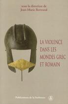 Couverture du livre « La violence dans les mondes grec et romain » de Jean-Marie Bertrand aux éditions Editions De La Sorbonne