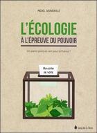 Couverture du livre « L'écologie à l'épreuve du pouvoir ; un avenir peint en vert pour la France » de Sourrouille Michel aux éditions Sang De La Terre