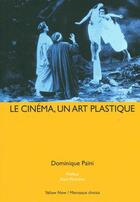 Couverture du livre « Le cinéma, un art plastique » de Dominique Paini aux éditions Yellow Now