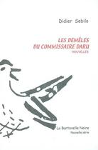 Couverture du livre « Les démêlés du commissaire Daru » de Didier Sebilo aux éditions La Bartavelle