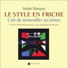 Couverture du livre « Le style en friche l art de retravailler ses textes » de Andre Marquis aux éditions Triptyque