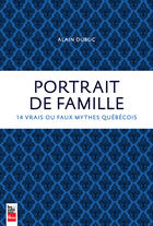 Couverture du livre « Portrait De Famille : 14 Vrais Ou Faux Mythes Quebecois » de Dubuc Alain aux éditions La Presse