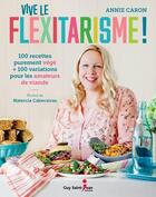 Couverture du livre « Vive le flexitarisme ! 100 recettes purement végé » de Annie Caron aux éditions Saint-jean Editeur