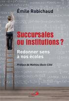 Couverture du livre « Succursales ou institutions » de Emile Robichaud aux éditions Mediaspaul Qc