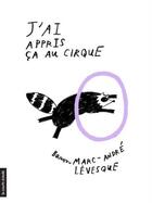 Couverture du livre « J'ai appris ça au cirque » de Levesque Baron Marc- aux éditions La Courte Echelle