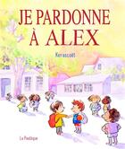Couverture du livre « Je pardonne à Alex : une histoire toute simple pour bien s'entendre » de Kerascoet aux éditions La Pasteque