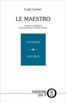 Couverture du livre « Le maestro ; un roman, une pièce » de Luigi Lunari aux éditions Laquet