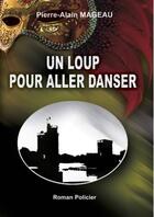 Couverture du livre « Un loup pour aller danser » de Pierre-Alain Mageau aux éditions Mageau