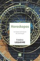 Couverture du livre « Horoskopos ; les bases techniques de l'astrologie » de Frederic Lequevre aux éditions Book-e-book