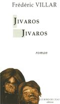 Couverture du livre « Jivaros jivaros » de Frederic Villar aux éditions Bord De L'eau