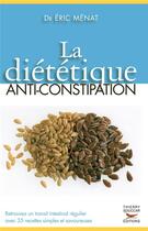 Couverture du livre « La Diététique anti-constipation » de Eric Menat aux éditions Thierry Souccar