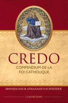 Couverture du livre « Credo : Compendium de la Foi Catholique » de Athanasius Schneider aux éditions Contretemps