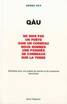 Couverture du livre « Qau - ne sois pas un poete, sois un corbeau, nous sommes une poignee de corbeaux sur la terre » de Serge Pey aux éditions Dernier Telegramme