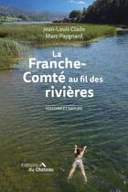 Couverture du livre « La Franche-Comté au fil des rivières » de Jean-Louis Clade et Marc Paygnard aux éditions Chateau Et Attinger