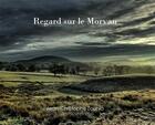 Couverture du livre « Regard sur le morvan » de Zounia J-C. aux éditions Le Morvan En Photo
