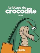 Couverture du livre « Le blues du crocodile » de Baxter aux éditions Astrocoon