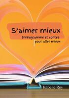 Couverture du livre « S'aimer mieux : Ennéagramme et contes pour aller mieux » de Isabelle Lefebvre-Rey aux éditions Lulu