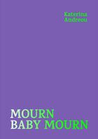 Couverture du livre « Mourn Baby Mourn » de Katerina Andreou aux éditions Maison Trouble